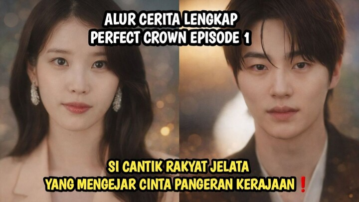 SI CANTIK RAKYAT JELATA YANG MENGEJAR CINTA PANGERAN KERAJAAN❗ PERFECT CROWN EPISODE 1