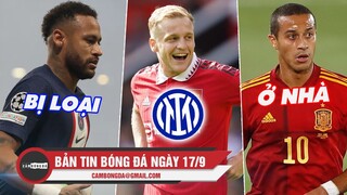 Bản tin sáng 17/9 | PSG cân nhắc loại Neymar; Inter giải cứu Van de Beek; Thiago bị loại khỏi tuyển