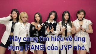 Hãy cùng tìm hiểu về ứng dụng [FANS] của JYP nhé.