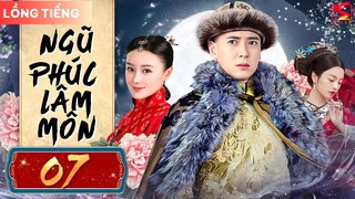 NGŨ PHÚC LÂM MÔN - Tập 07 [Lồng Tiếng]  | Phim Ngôn Tình Cổ Trang Cung Đấu Cực Hot Mới Nhất 2024