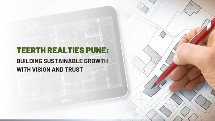 Teerth Realties Pune: Building Sustainable Growth with Vision and Trust