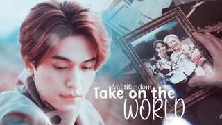 Multifandom || 𝐓𝐚𝐤𝐞 𝐎𝐧 𝐓𝐡𝐞 𝐖𝐨𝐫𝐥𝐝 [Collab]