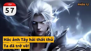 Đấu phá thương khung phần 12 tập 57 Hắc ảnh, Tây hải thất thủ, Ta đã trở về.