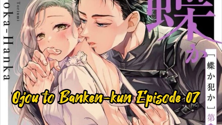 Ojou to Banken-kun Episode 07
