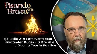 Pisando em Brasa (30) — Entrevista com Alexandr Dugin: o Brasil e a Quarta Teoria Política