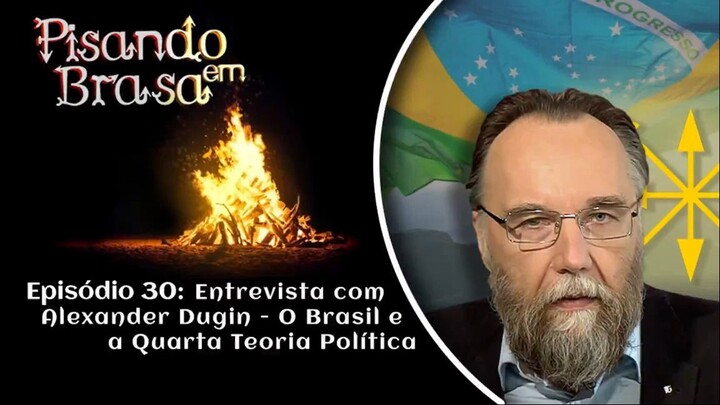 Pisando em Brasa (30) — Entrevista com Alexandr Dugin: o Brasil e a Quarta Teoria Política