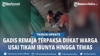 VIRAL, Gadis Remaja Ini Terpaksa Diikat Warga Morowali karena Tikam Ibunya hingga Tewas