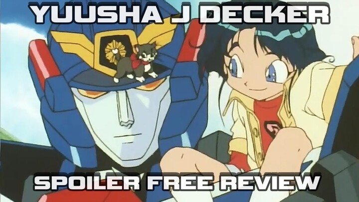Yuusha J Decker - Robots Done RIGHT! Spoiler Free Anime Series Review