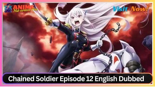 Chained Soldier Episode 12 English Dubbed