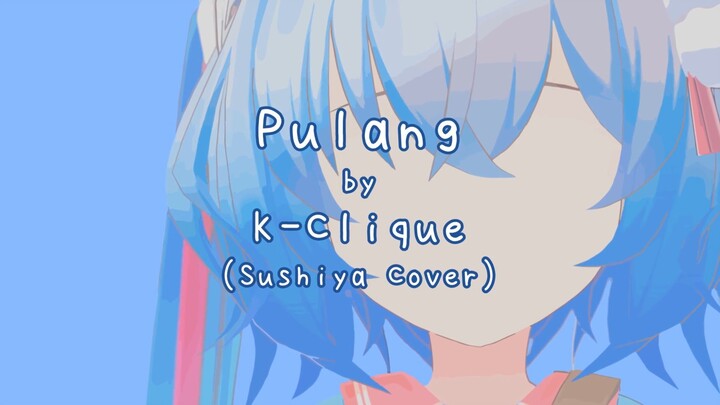 K-Clique Pulang by Sushiya (Cover)