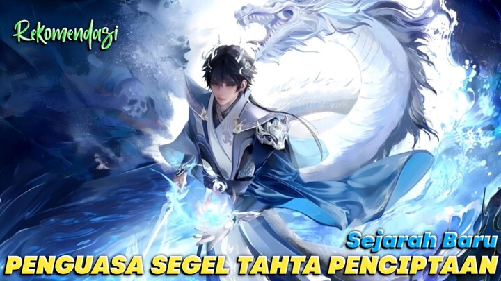 Rekomendasi Donghua Seru ‼️Pemilik Tahta Segel Tertinggi Keabadian Dan Penciptaan