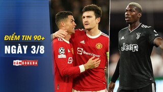 Điểm tin 90+ ngày 3/8 | CR7 và Maguire bị “chửi” nhiều nhất nước Anh; Pogba mạo hiểm để dự World Cup