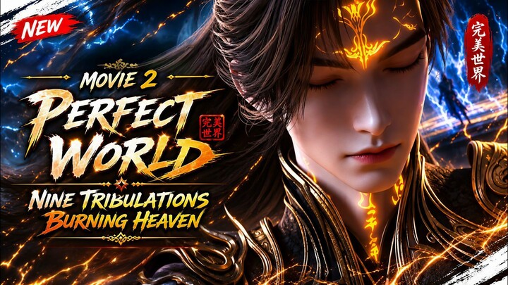 🇮🇩 Perfect World Movie: Nine Tribulations, Burning Heaven (2026) SUBTITLE INDONESIA