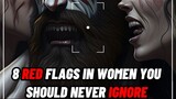 8 RED FLAGS IN WOMEN YOU SHOULD NEVER IGNORE