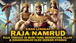 Raja Namrud - Penguasa Terkuat di Bumi yang Dihancurkan Oleh Nyamuk - Kisah - kisah dalam Alquran