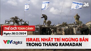Thế giới Toàn cảnh 28/2: Israel nhất trí ngừng bắn trong tháng Ramadan | VTV24