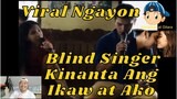 VIRAL NGAYON BLIND SINGER KINANTA ANG IKAW AT AKO