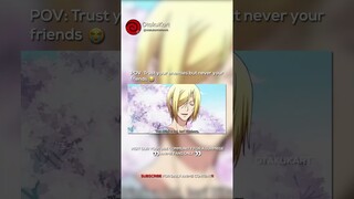POV Trust your enemies but never your friends 😭 #animememes #animeedits #anime #shorts