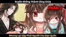 Xuyên Không Thành Con Gái Của Bạo Quân Tập 2 | Review Truyện