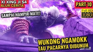 WUKONG HAMPIR MATI!! NGAMOK KARENA PACARNYA DIBUNUH! XI XING JI SEASON 4 EPISODE 10 SUB INDO