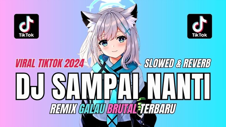 SAMPAI NANTI REMIX FYP TIKTOK TERBARU 2024