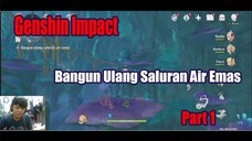 Genshin Impact - Bangun Ulang Saluran Air Emas Part 1