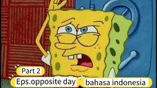 Spongebob bahasa indonesia - Eps. opposite day [bagian 2/4]