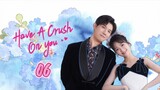 🇨🇳Have a crush on you EP 6 EngSub