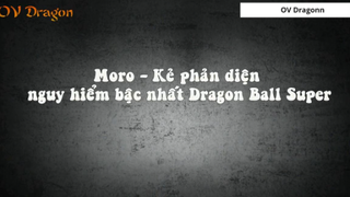 Moro - Kẻ phản diện nguy hiểm bậc nhất Dragon Ball Super 1