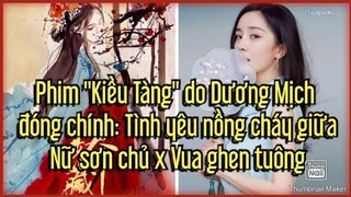 Phim "Kiều Tàng" do Dương Mịch đóng chính: Tình yêu nồng cháy giữa Nữ sơn chủ x Vua ghen tuông