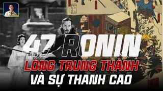 47 LÃNG NHÂN - CÂU CHUYỆN VỀ LÒNG TRUNG THÀNH TUYỆT ĐỐI, BIỂU TƯỢNG CHO TINH THẦN VÕ SĨ ĐẠO NHẬT BẢN