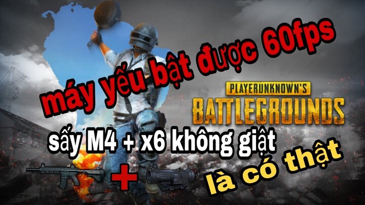 PUBG Mobile | Mẹo bật 60fps cho máy yếu và sấy M4 x6 không giật.