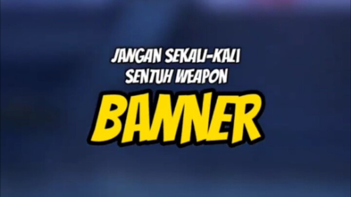 Jangan sekali-kali sentuh banner weapon
