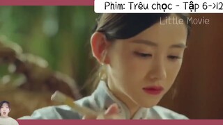 【Little movie】一 Review Phim :Trêu chọc / Chiêu nhã tập 6♾️12 | Phim Trung Quốc