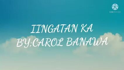 Iingatan ka-by Carol banawa(karaoke version)