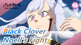 [Black Clover] Noell's Fight--- I'm Not an Unuseless Man_2