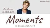 Christopher (크리스토퍼) 🌺💦🌺 Moments (At Eighteen ) 🌺💦🌺 Lyrics (English)