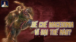 ĐẾ CHẾ MACEDONIA VĨ ĐẠI THẾ NÀO?