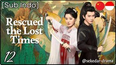 [Sub Indo] Rescued the Lost Times – Eps. 12 (2025)