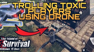 TROLLING TOXIC PLAYERS Using DRONE • LESSON LEARNED? #LIOS #LDRS #LastIslandOfSurvival