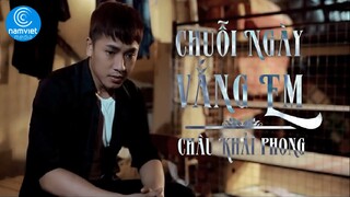 Chuỗi Ngày Vắng Em - Châu Khải Phong [MV HD OFFICIAL]