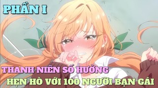 TÓM TẮT ANIME: THANH NIÊN SỐ HƯỞNG HẸN HÒ VỚI 100 NGƯỜI BẠN GÁI | PHẦN 1 | Chú bé M