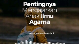 Pentingnya mengajar kan anak Ilmu agama