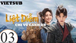 Liệt Diễm Chi Vũ Canh Kỷ - Tập 03 | Vietsub - Nhậm Gia Luân, Hình Phi