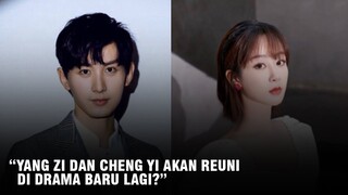 Yang Zi dan Cheng Yi Akan Reuni di Drama Baru Lagi? 🎥