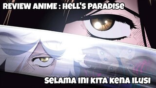 REVIEW ANIME : HELL'S PARADISE || Selama ini kita kena ilusi