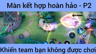 Màn kết hợp hoàn hảo khiến team bạn không được chơi #2