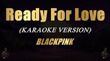 Ready For Love - BLACKPINK (Karaoke)