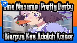 Uma Musume: Pretty Derby
Biarpun Kau Adalah Kaisar_2