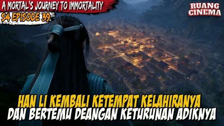HAN LI MENGUNJUNGI KETURUNAN KELUARGA HAN - A Record of  Mortal’s Journey to Immortality S4 EPS 39